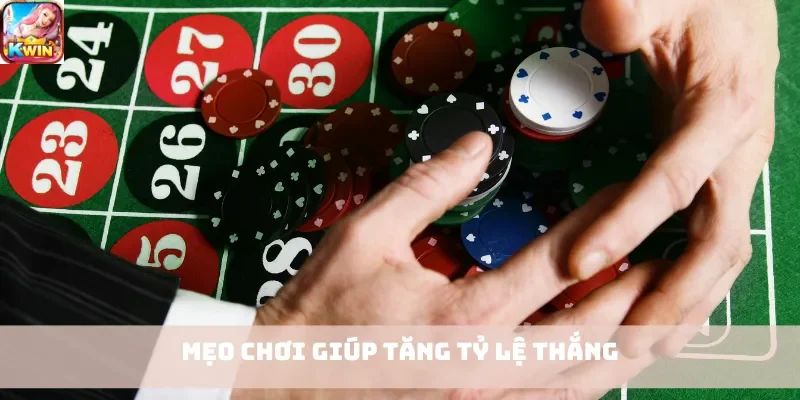 Mẹo chơi giúp tăng tỷ lệ thắng