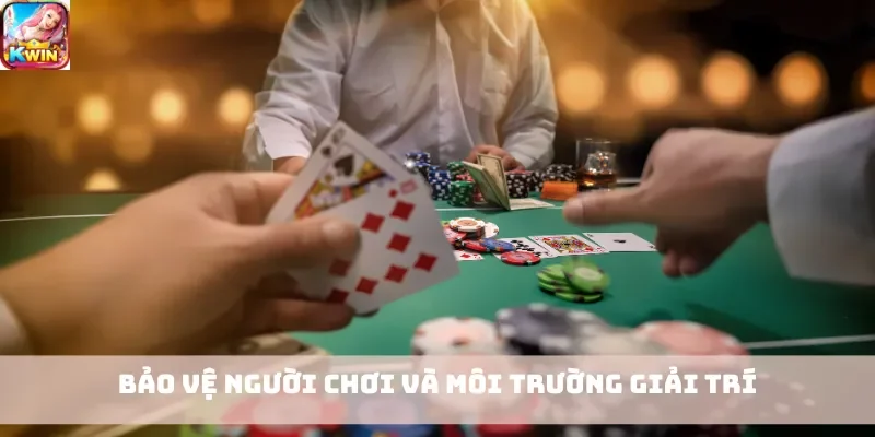 Bảo vệ người chơi và môi trường giải trí