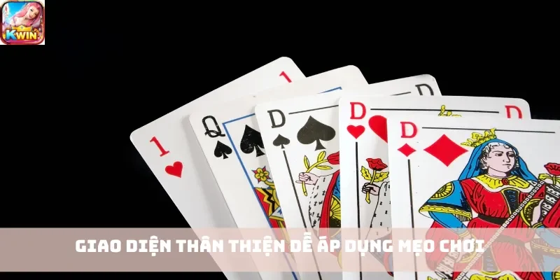 Giao diện thân thiện dễ áp dụng mẹo chơi