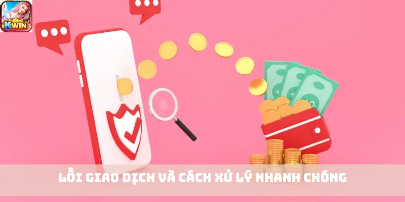Lỗi giao dịch và cách xử lý nhanh chóng
