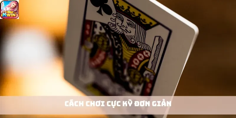 Cách chơi cực kỳ đơn giản